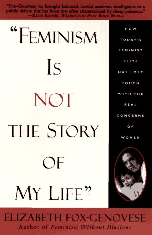 Imagen de archivo de "Feminism Is Not the Story of My Life" : How Today's Feminist Elite Has Lost Touch with the Real Concerns of Women a la venta por Better World Books