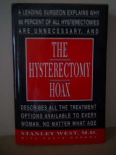 Stock image for The Hysterectomy Hoax : A Leading Surgeon Explains Why 90 Percent of All Hysterectomies Are Unnecessary and Describes All the Treatment Options Available to Every Woman, No Matter What Age for sale by Better World Books