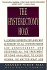 Stock image for The Hysterectomy Hoax : A Leading Surgeon Explains Why 90 Percent of All Hysterectomies Are Unnecessary and Describes All the Treatment Options Available to Every Woman, No Matter What Age for sale by Better World Books