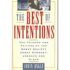 Beispielbild fr The Best of Intentions: The Triumphs and Failures of the Great Society Under Kennedy, Johnson, and Nixon zum Verkauf von SecondSale