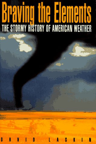 Imagen de archivo de Braving the Elements : The Stormy History of American Weather a la venta por Better World Books