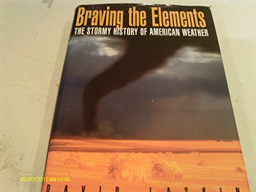 Stock image for Braving the Elements : The Stormy History of American Weather for sale by Better World Books