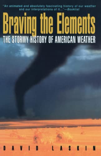 Imagen de archivo de Braving the Elements: The Stormy History of American Weather a la venta por Wonder Book