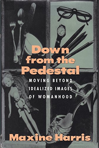 Stock image for Down from the Pedestal: Moving Beyond the Idealized Images of Womanhood for sale by KingChamp  Books