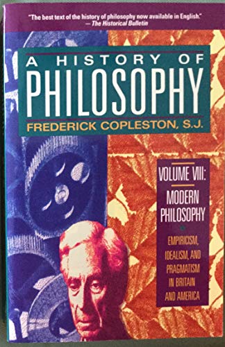 Stock image for A History of Philosophy, Vol. 8: Modern Philosophy - Empiricism, Idealism, and Pragmatism in Britain and America for sale by Goodwill of Colorado