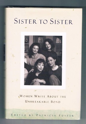 Beispielbild fr Sister to Sister: Women Write About the Unbreakable Bond zum Verkauf von Robinson Street Books, IOBA
