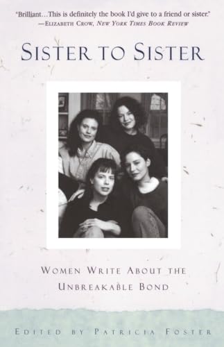 Sister to Sister: Women Write About the Unbreakable Bond (9780385471299) by Foster, Patricia