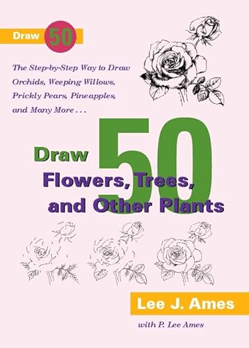 9780385471503: Draw 50 Flowers, Trees, and Other Plants: The Step-By-Step Way to Draw Daffodils, Poison Ivy, and Pineapples, Sycamores, Prickly Pears and Truffles