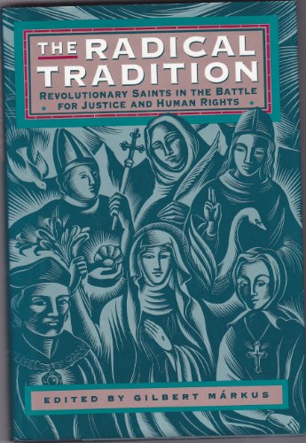 Stock image for The Radical Tradition : Revolutionary Saints in the Battle for Justice and Human Rights for sale by Better World Books: West