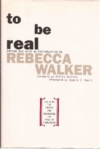 Imagen de archivo de To Be Real : Telling the Truth and Changing the Face of Feminism a la venta por Better World Books