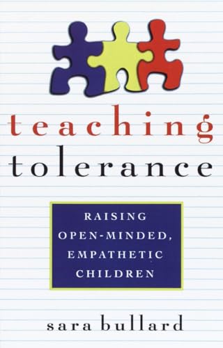 Teaching Tolerance: Raising Open-Minded, Empathetic Children.