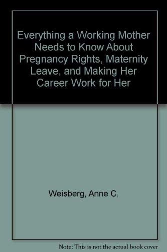 Beispielbild fr Everything a Working Mother Needs to Know about Pregnancy Rights, Maternity Leave and Making Her Career Work for Her zum Verkauf von Better World Books