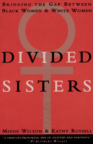 Divided Sisters: Bridging the Gap Between Black Women & White Women