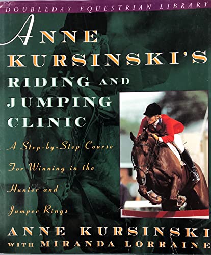 9780385474054: Anne Kursinski's Riding and Jumping Clinic: A Step-by-Step Course for Winning in the Hunter and Jumper Rings