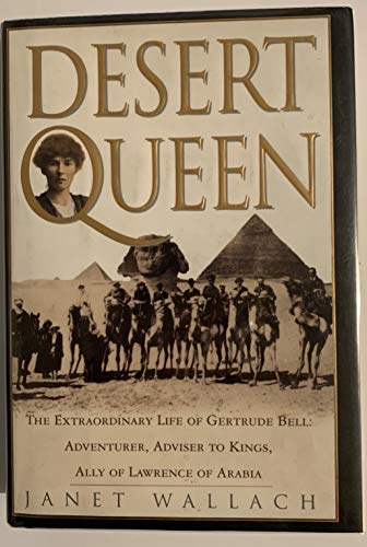 Stock image for Desert Queen: The Extraordinary Life of Gertrude Bell: Adventurer, Adviser to Kings, Ally of Lawrence of Arabia for sale by Half Price Books Inc.