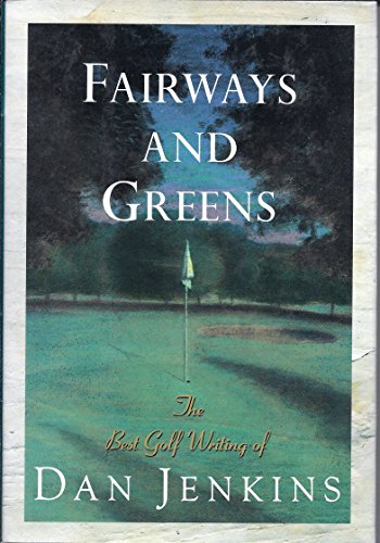 Imagen de archivo de Fairways and Greens: THe Best Golf Writing of Dan Jenkins a la venta por BookHolders