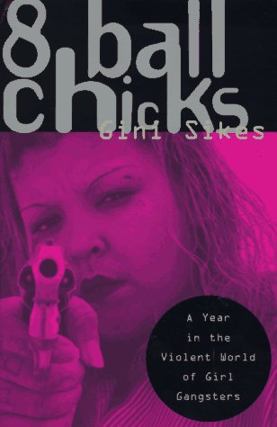 9780385474313: 8 Ball Chicks: A Year in the Violent World of Girl Gangsters