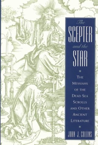 The Scepter and the Star: The Messiahs of the Dead Sea Scrolls and Other Ancient Litertaure