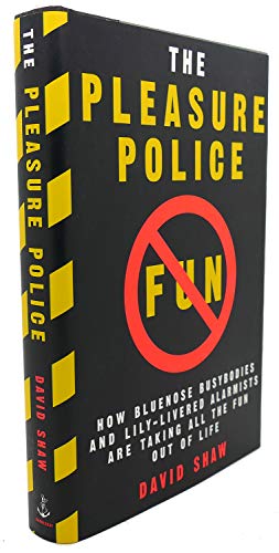 9780385475686: The Pleasure Police: How Bluenose Busybodies and Lily-Livered Alarmists Are Taking All the Fun Out of Life
