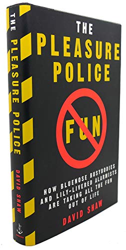 Stock image for The Pleasure Police : How Bluenose Busybodies and Lily-Livered Alarmists Are Taking All the Fun Out of Life for sale by Better World Books: West