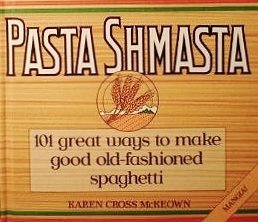 9780385475815: Pasta Shmasta: 101 Great Ways to Make Good Old-Fashioned Spaghetti