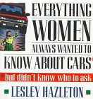 Beispielbild fr Everthing Women Always Wanted to Know about Cars : But Didn't Know Who to Ask zum Verkauf von Better World Books