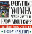 Stock image for Everthing Women Always Wanted to Know about Cars : But Didn't Know Who to Ask for sale by Better World Books: West