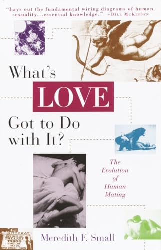 Stock image for What's Love Got to Do with It? : The Evolution of Human Mating for sale by Better World Books