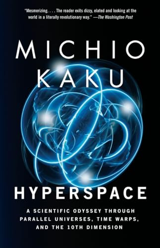 Hyperspace: A Scientific Odyssey Through Parallel Universes, Time Warps, And The 10th Dimension.