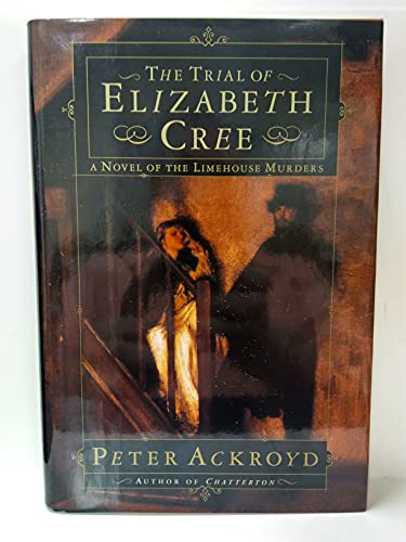 Stock image for The Trial Of Elizabeth Cree A Novel Of The Limehouse Murders [ Bound Galley] for sale by Willis Monie-Books, ABAA