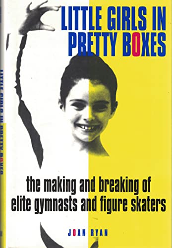 Imagen de archivo de Little Girls in Pretty Boxes: The Making and Breaking of Elite Gymnasts and Figure Skaters a la venta por Jenson Books Inc