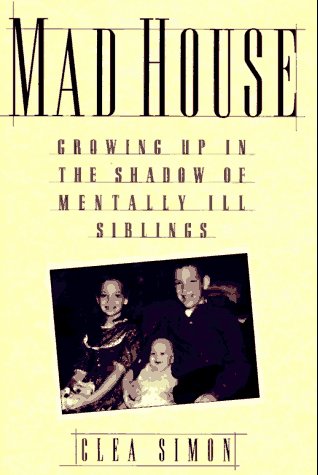 Beispielbild fr Mad House : Growing up in the Shadow of Mentally Ill Siblings zum Verkauf von Better World Books