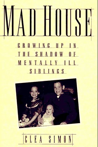 9780385478526: Mad House: Growing Up in the Shadow of Mentally Ill Siblings