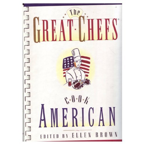 The Great Chefs Cook American : Dazzling Dishes from a Constellation of American Superstar Chefs.