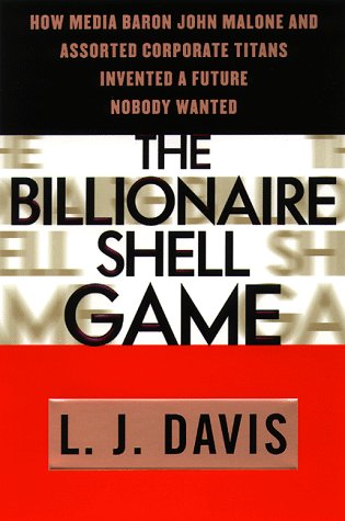 Stock image for The Billionaire Shell Game : How Cable Baron John Malone and Assorted Corporate Titans Invented a Future Nobody Wanted for sale by Better World Books