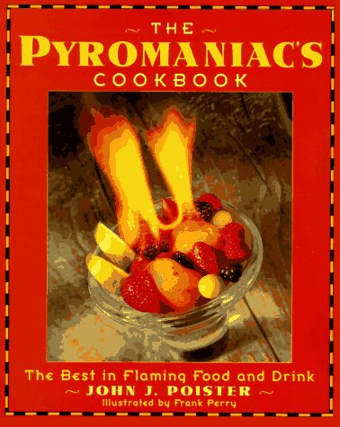 9780385479585: The Pyromaniac's Cookbook: the best in flaming food and drink