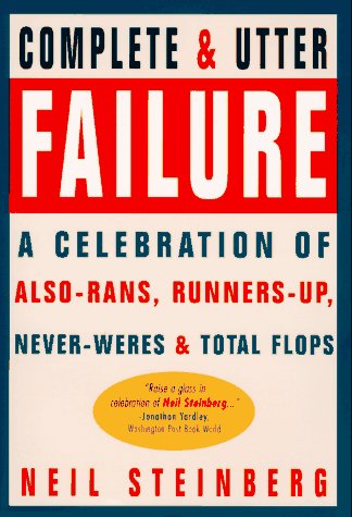 Stock image for A Complete and Utter Failure: A Celebration of Also-Rans, Runners-Up, Never-Weres & Total Flops for sale by BooksRun
