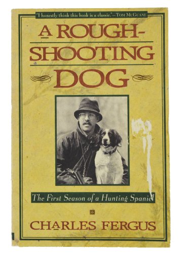 Stock image for A Rough-Shooting Dog: The First Season of a Hunting Spaniel for sale by ThriftBooks-Dallas