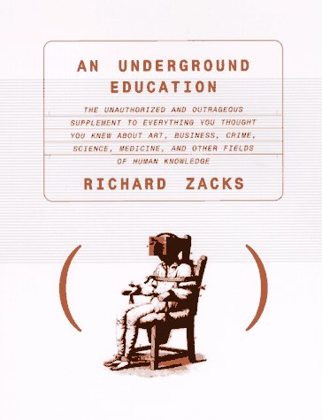 Beispielbild fr An Underground Education: The Unauthorized and Outrageous Supplement to Everything You Thought You Knew About Art, Sex, Business, Crime, Science, Medicine, and Other Fields of Human Knowledge zum Verkauf von More Than Words