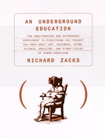 9780385479943: An Underground Education: The Unauthorized and Outrageous Supplement to Everything You Thought You Knew About Art, Sex, Business, Crime, Science, Medicine, and Other Filds of h