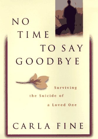 9780385480185: No Time to Say Goodbye: Surviving the Suicide of a Loved One