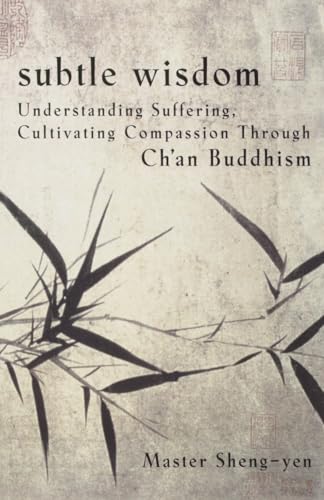 Beispielbild fr Subtle Wisdom : Understanding Suffering, Cultivating Compassion Through Ch'an Buddhism zum Verkauf von Better World Books