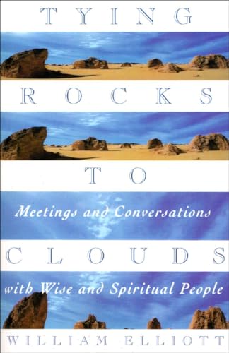 Imagen de archivo de Tying Rocks to Clouds: Meetings and Conversations with Wise and Spiritual People a la venta por Orion Tech