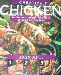 Beispielbild fr Easy As One, Two, Three, Creative Chicken : 50 Fabulous Recipes That Taste As Good As They Look zum Verkauf von Better World Books