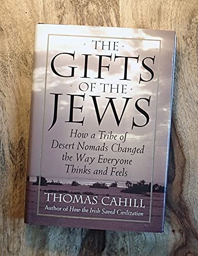 Beispielbild fr The Gifts of the Jews : How a Tribe of Desert Nomads Changed the Way Everyone Thinks and Feels zum Verkauf von Better World Books