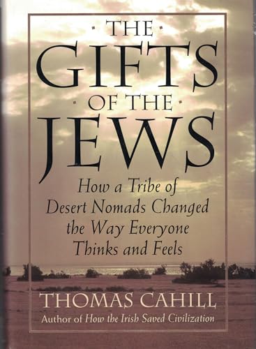 9780385482486: The Gifts of the Jews: How a Tribe of Desert Nomads Changed the Way Everyone Thinks and Feels