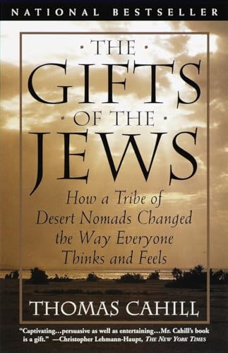 Beispielbild fr GIFTS OF THE JEWS: HOW A TRIBE OF DESERT NOMADS CHANGED THE WAY EVERYONE THINKS AND FEELS (THE HINGES OF HISTORY) ; Hinges of History series zum Verkauf von WONDERFUL BOOKS BY MAIL