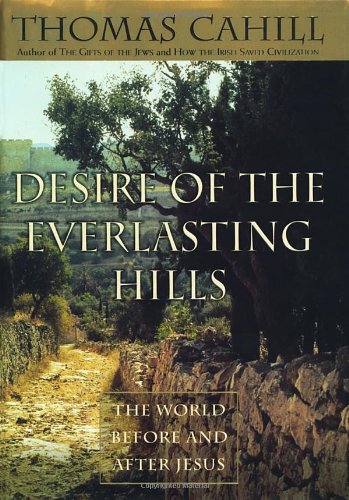 Imagen de archivo de Desire of the Everlasting Hills: The World Before and After Jesus (Hinges of History) a la venta por SecondSale