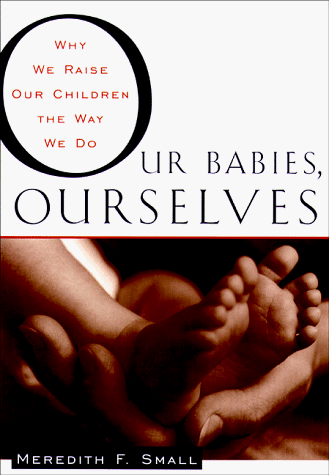 9780385482578: Our Babies, Ourselves: How Biology and Culture Shape the Way We Parent