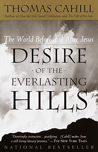 9780385483728: Desire of the Everlasting Hills: The World Before and After Jesus: 03 (The Hinges of History)